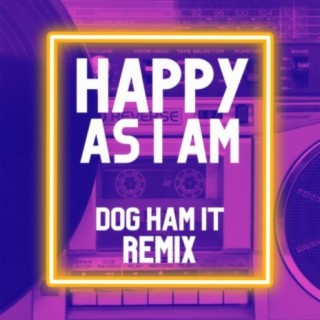 Happy As I Am (Dog Ham It Remix) (Remix)
