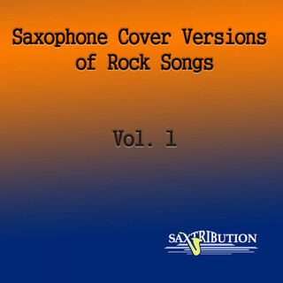 Saxophone Cover Versions of Rock Songs, Vol. 1