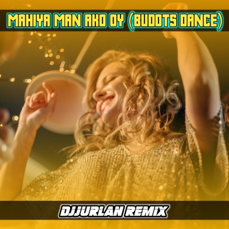 Mahiya Man Ako Oy (Budots Dance) | Boomplay Music