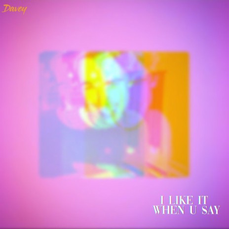 I Like It When U Say | Boomplay Music