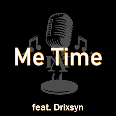 Me Time ft. Drixsyn | Boomplay Music