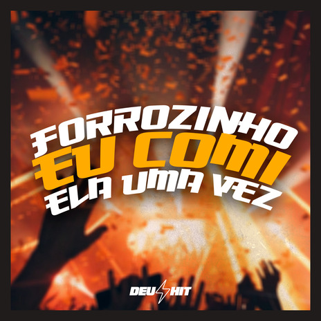 Forrózinho Eu Comi Ela uma Vez | Boomplay Music