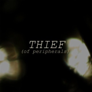 Thief (of peripherals) lyrics | Boomplay Music