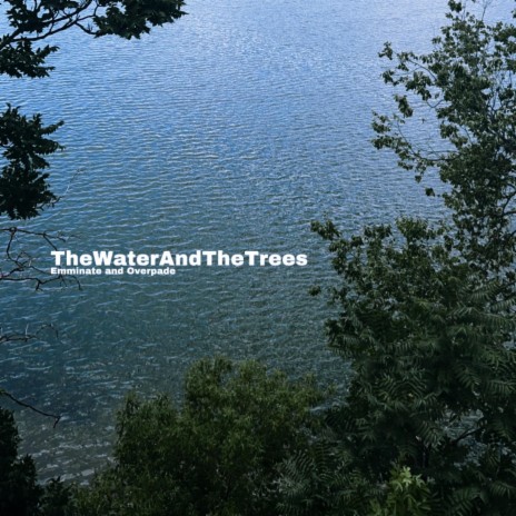 TheWaterAndTheTrees ft. Overpade