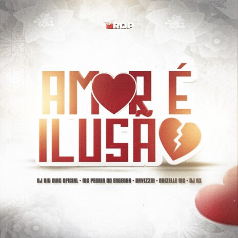 Amor é Ilusão ft. Davizzin, Doizelle MC, Mc Pedrin do Engenha & DJ RX | Boomplay Music