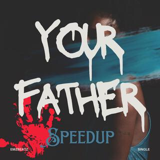 Your Father (Speedup)