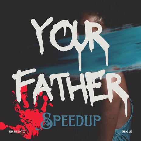 Your Father (Speedup) | Boomplay Music