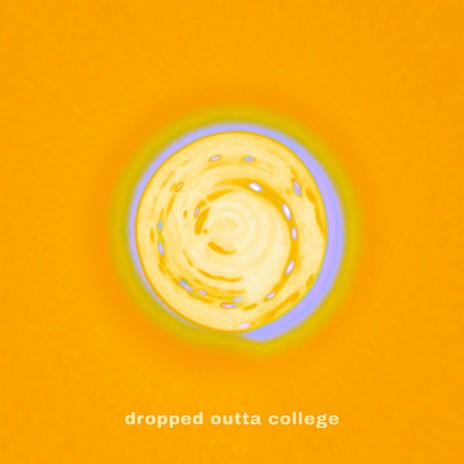 Dropped Outta College | Boomplay Music