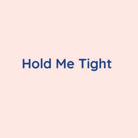 Hold Me Tight | Boomplay Music