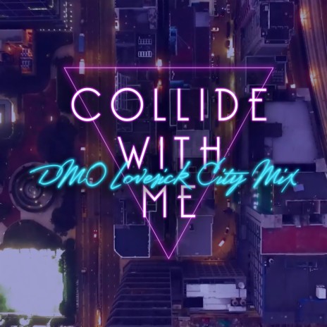 Collide With Me (DMO Lovesick City Mix) | Boomplay Music