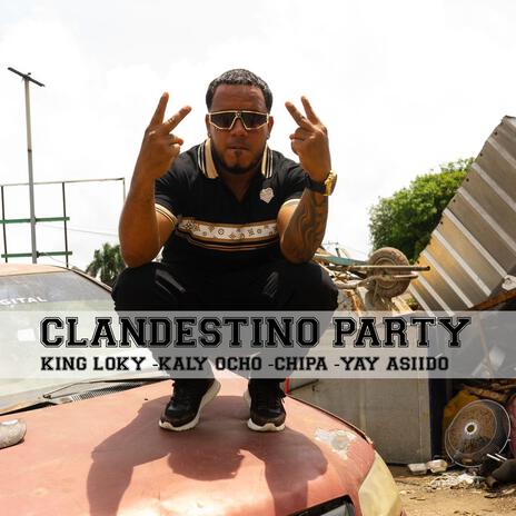 CLANDESTINO PARTYX KING LOKY X KALY OCHO X CHIPA X YAY ASIIDO REVELSLOW | Boomplay Music