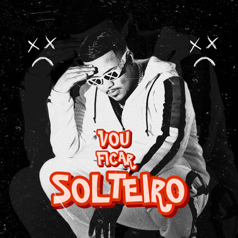 Vou Ficar Solteiro | Boomplay Music