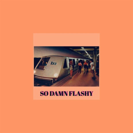 SO DAMN FLASHY | Boomplay Music
