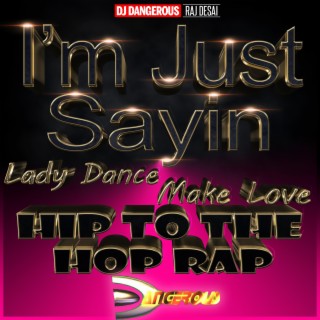 I'm Just Sayin (Lady Dance Make Love Hip To The Hop Rap)
