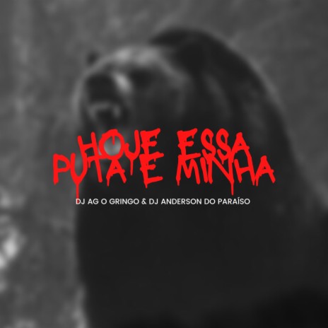 HOJE ESSA PUTA E MINHA ft. DJ ANDERSON DO PARAÍSO | Boomplay Music
