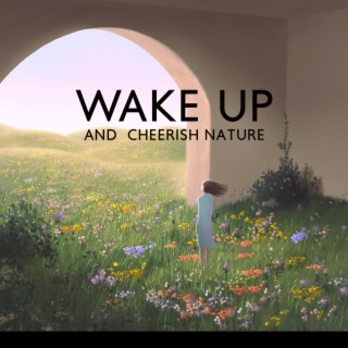 Wake Up and Cheerish Nature: Relaxing Sounds of Planet Earth with Instrumental Music