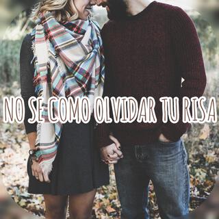 No sé cómo olvidar tu risa lyrics | Boomplay Music