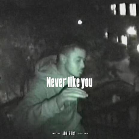 Never like you | Boomplay Music