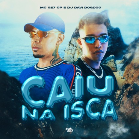 Caiu na Isca ft. Mc GE7 CP | Boomplay Music