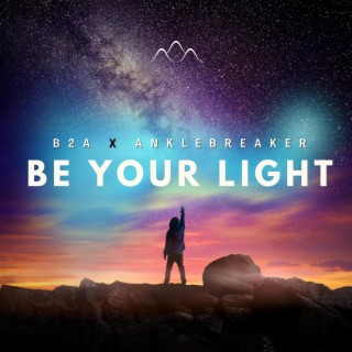 Be Your Light ft. Anklebreaker lyrics | Boomplay Music