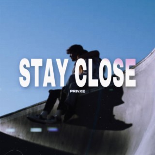 STAY CLOSE