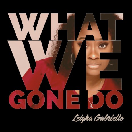 What We Gone Do | Boomplay Music