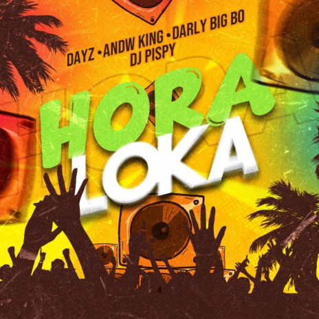 Hora Loka ft. Darly Big Bo, Andw King & DJ Pispy | Boomplay Music