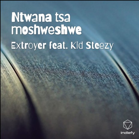 Ntwana tsa moshweshwe ft. Kid Steezy | Boomplay Music