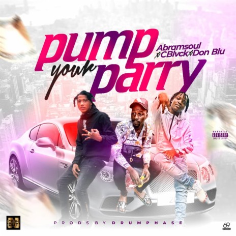 Pump your Parry ft. CBlvck & Don Blu | Boomplay Music