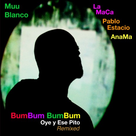 Bumbum Bumbum Oye y Ese Pito (Remixed) ft. AnaMa, La Maca & Pablo Estacio | Boomplay Music