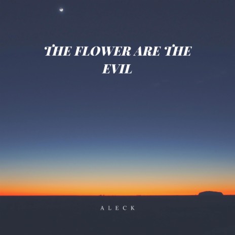 THE FLOWER ARE THE EVIL | Boomplay Music