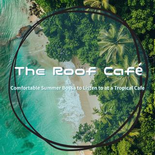 Comfortable Summer Bossa to Listen to at a Tropical Cafe