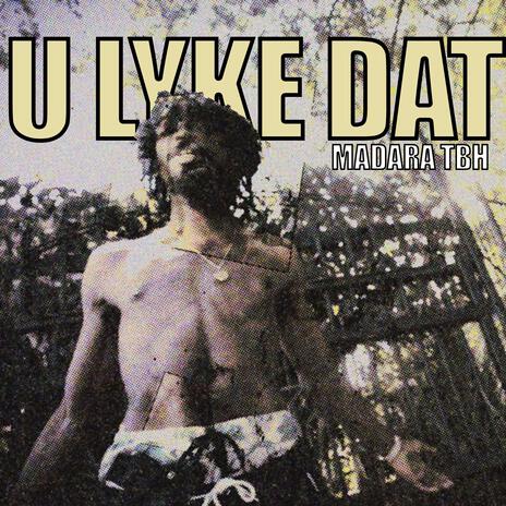 U Lyke Dat | Boomplay Music