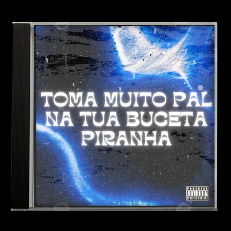 Toma Muito Pal na Tua Buceta Piranha ft. Mc Pogba & emirhxn | Boomplay Music