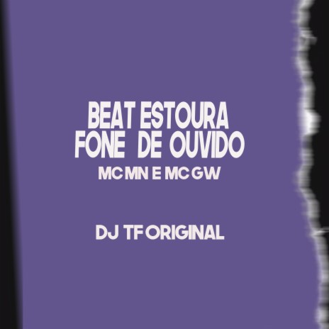 Beat Estoura Fone de Ouvido ft. Mc Gw & DJ TF Original | Boomplay Music