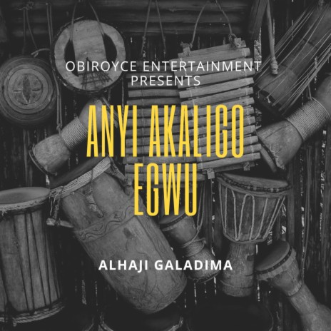 Anyi Akaligo Egwu ft. Alhaji Galadima | Boomplay Music