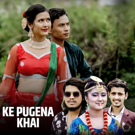 Ke Pugena Khai ft. Bishal Sony & Rachana Rimal | Boomplay Music