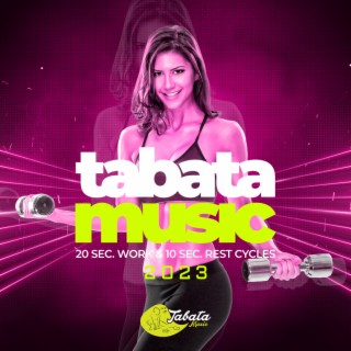 Tabata Music 2023: 20 Sec. Work & 10 Sec. Rest Cycles