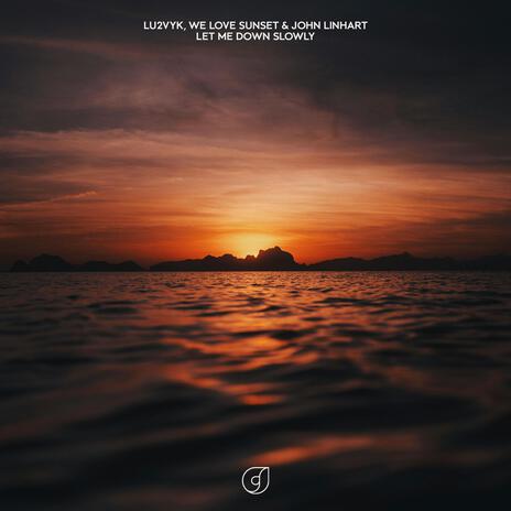 Let Me Down Slowly ft. we love sunset & John Linhart | Boomplay Music