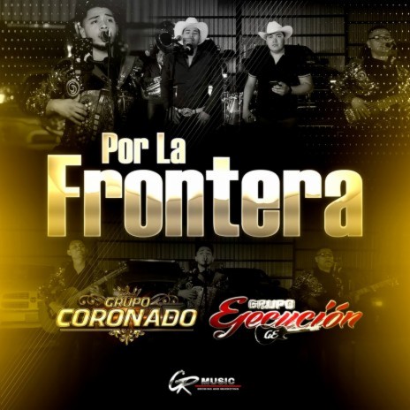 Por La Frontera (En Vivo) ft. Grupo Ejecución & Los Similares de la Baja | Boomplay Music