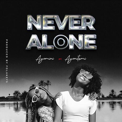 Never Alone ft. Ayonitemi | Boomplay Music