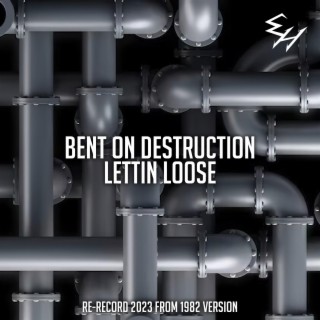 Bent on Destruction/Lettin Loose (Re-record/remix 2023)