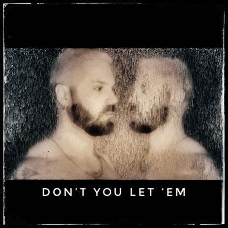 Don't You Let 'Em | Boomplay Music