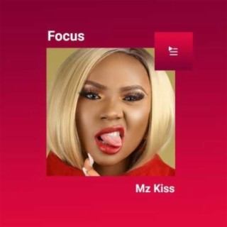 Focus: Mz Kiss | Boomplay Music