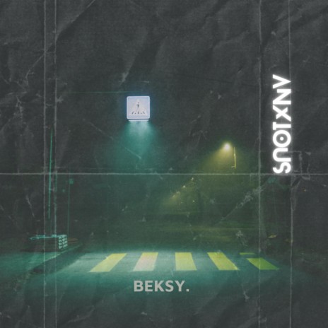 A N X I O U S ft. BEKSY. | Boomplay Music