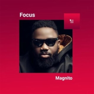 Focus: Magnito | Boomplay Music