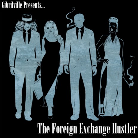 The Foreign exchange hustler ft. Gibrilville. | Boomplay Music