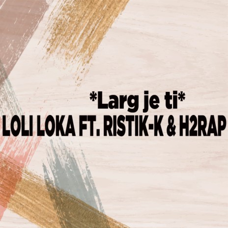 Larg je ti ft. Ristik-K & H2Rap | Boomplay Music