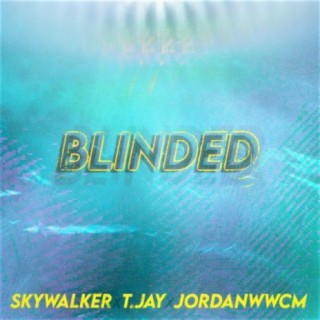 Blinded (feat. SkyWalker, T.Jay, & JORDANWWCM)