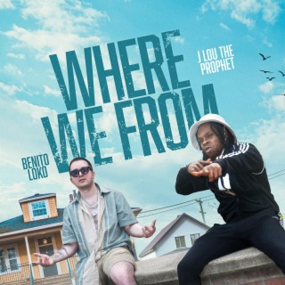 Where We From ft. J Lou the Prophet lyrics | Boomplay Music